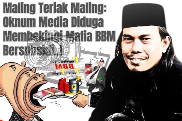 Maling Teriak Maling: Oknum Media Diduga Membekingi Mafia BBM