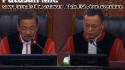 MK Tegaskan Karya Jurnalistik Tak Dapat Dituntut Hukum